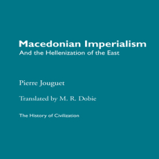 Pierre Jouguet - Macedonian Imperialism and the Hellenization of the East (The History of Civilization) Pierre Jouguet - Macedonian Imperialism and the Hellenization of the East (The History of Civilization)